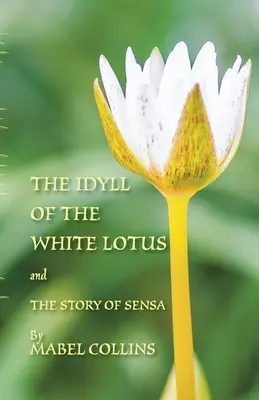 El idilio del loto blanco y La historia de Sensa: Con un comentario sobre el Idilio de Tallapragada Subba Rao - The Idyll of the White Lotus and The Story of Sensa: With a commentary on The Idyll by Tallapragada Subba Rao