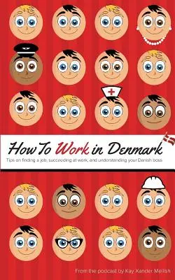 Cómo trabajar en Dinamarca: Consejos para encontrar empleo, tener éxito en el trabajo y entender a su jefe danés - How to Work in Denmark: Tips on Finding a Job, Succeeding at Work, and Understanding your Danish boss