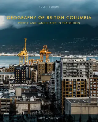 Geografía de la Columbia Británica: Gente y paisajes en transición, 4ª edición - Geography of British Columbia: People and Landscapes in Transition, 4th Edition