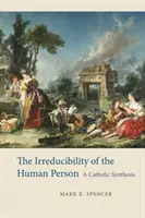 La irreductibilidad de la persona humana: Una síntesis católica - The Irreducibility of the Human Person: A Catholic Synthesis