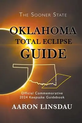 Guía del eclipse total de Oklahoma: Guía oficial conmemorativa del 2024 - Oklahoma Total Eclipse Guide: Official Commemorative 2024 Keepsake Guidebook