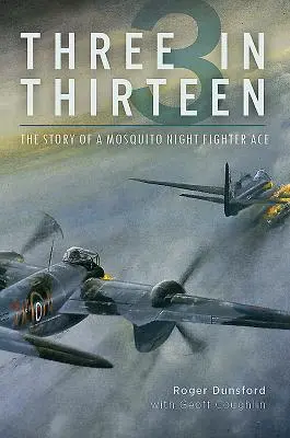 Tres en trece: La historia de un as de los cazas nocturnos Mosquito - Three in Thirteen: The Story of a Mosquito Night Fighter Ace