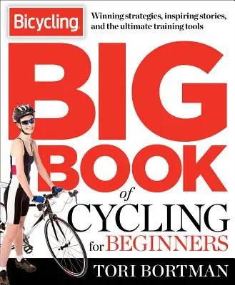 El Gran Libro del Ciclismo para Principiantes: Todo lo que un nuevo ciclista necesita saber para equiparse y empezar a pedalear - The Bicycling Big Book of Cycling for Beginners: Everything a New Cyclist Needs to Know to Gear Up and Start Riding