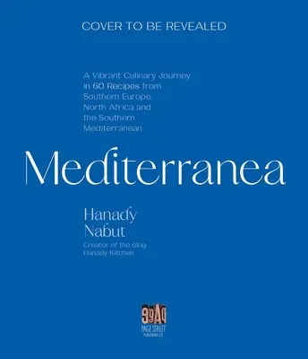 Mediterránea: Un vibrante viaje culinario por el sur de Europa, el norte de África y el Mediterráneo oriental - Mediterranea: A Vibrant Culinary Journey Through Southern Europe, North Africa, and the Eastern Mediterranean