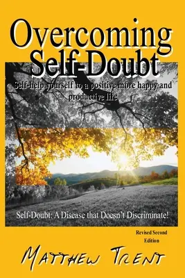 Cómo superar las dudas sobre uno mismo: Autoayúdate A Tener Una Vida Más Positiva, Feliz Y Productiva - Overcoming Self-Doubt: Self-help Yourself To A Positive More Happy And Productive Life