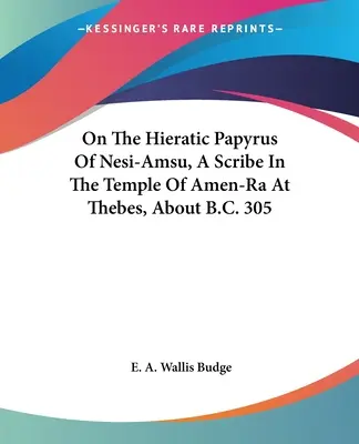 Sobre el papiro hierático de Nesi-Amsu, escriba del templo de Amen-Ra en Tebas, hacia el 305 a.C. - On The Hieratic Papyrus Of Nesi-Amsu, A Scribe In The Temple Of Amen-Ra At Thebes, About B.C. 305