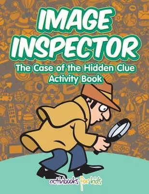 Inspector de imágenes: El caso de la pista oculta Libro de actividades - Image Inspector: The Case of the Hidden Clue Activity Book