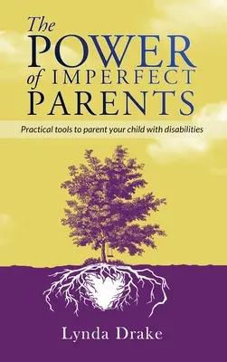 El poder de los padres imperfectos: Herramientas prácticas para criar a tu hijo con discapacidad - The Power of Imperfect Parents: Practical tools to parent your child with disabilities