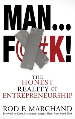 Man...F@#K!: La honesta realidad de la iniciativa empresarial - Man...F@#K!: The Honest Reality of Entrepreneurship