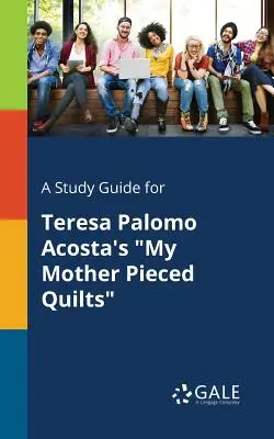 Guía de estudio de Mi madre hacía colchas de Teresa Palomo Acosta