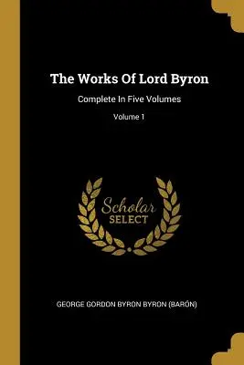 Las Obras De Lord Byron: Completas En Cinco Volúmenes; Volumen 1 (George Gordon Byron Byron (Granero)) - The Works Of Lord Byron: Complete In Five Volumes; Volume 1 (George Gordon Byron Byron (Barn))