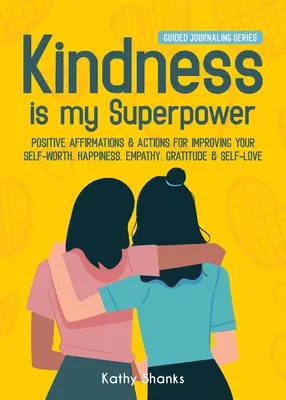 La bondad es mi superpoder: Afirmaciones y acciones positivas para mejorar tu autoestima, felicidad, empatía, gratitud y amor propio - Kindness is my Superpower: Positive Affirmations and Actions for Improving your Self-Worth, Happiness, Empathy, Gratitude and Self-Love