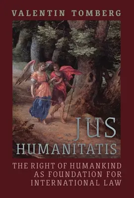 Jus Humanitatis: El derecho de la humanidad como fundamento del derecho internacional - Jus Humanitatis: The Right of Humankind as Foundation for International Law