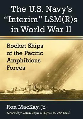 Los Lsm(r)S provisionales de la Marina de EE.UU. en la Segunda Guerra Mundial: Rocket Ships of the Pacific Amphibious Forces (Naves cohete de las fuerzas anfibias del Pacífico) - The U.S. Navy's Interim Lsm(r)S in World War II: Rocket Ships of the Pacific Amphibious Forces