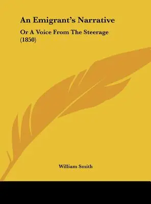 An Emigrant's Narrative: Or a Voice from the Steerage (1850)