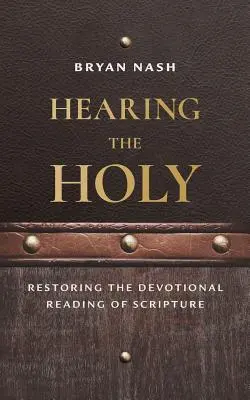 Oír lo sagrado: Cómo recuperar la lectura devocional de las Escrituras - Hearing the Holy: Restoring the Devotional Reading of Scripture