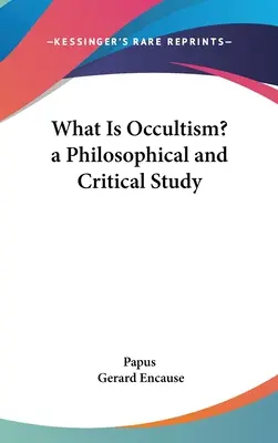 ¿Qué es el ocultismo? Estudio filosófico y crítico - What Is Occultism? a Philosophical and Critical Study