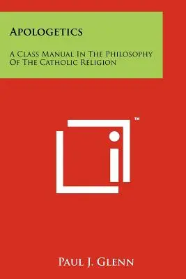 Apologética: Manual de clase de filosofía de la religión católica - Apologetics: A Class Manual In The Philosophy Of The Catholic Religion