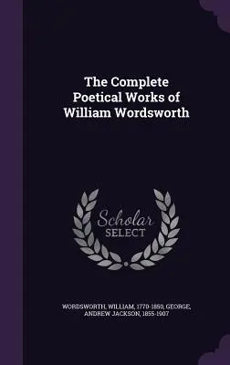 La Obra Poética Completa de William Wordsworth - The Complete Poetical Works of William Wordsworth