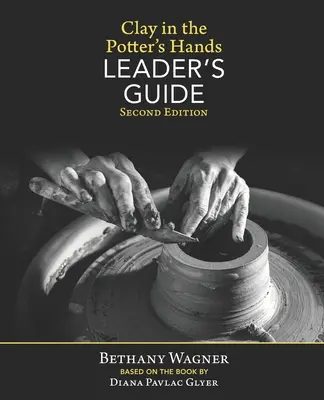 La arcilla en manos del alfarero GUÍA DEL LÍDER: Segunda edición - Clay in the Potter's Hands LEADER's GUIDE: Second Edition