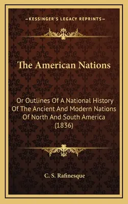 Las naciones americanas: O esbozos de una historia nacional de las naciones antiguas y modernas de América del Norte y del Sur (1836) - The American Nations: Or Outlines Of A National History Of The Ancient And Modern Nations Of North And South America (1836)