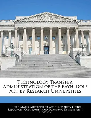 Transferencia de Tecnología: Administración de la Ley Bayh-Dole por las Universidades de Investigación - Technology Transfer: Administration of the Bayh-Dole Act by Research Universities