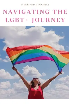 Orgullo y progreso: Navegando en el viaje LGBT - Pride and Progress: Navigating the LGBT+ Journey