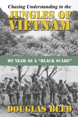 Persiguiendo el entendimiento en las selvas de Vietnam: Mi año como pañuelo negro - Chasing Understanding In The Jungles of Vietnam: My Year as a Black Scarf