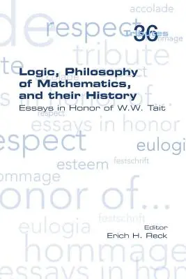 Lógica, Filosofía de las Matemáticas y su Historia: Ensayos en honor de W. W. Tait - Logic, Philosophy of Mathematics, and their History: Essays in Honor of W. W. Tait