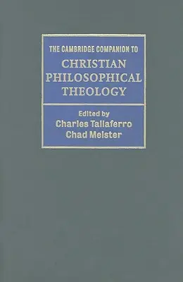 The Cambridge Companion to Christian Philosophical Theology (El libro de Cambridge sobre teología filosófica cristiana) - The Cambridge Companion to Christian Philosophical Theology