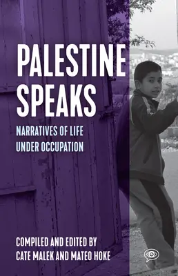 Habla Palestina: Narrativas de la vida bajo la ocupación - Palestine Speaks: Narratives of Life Under Occupation