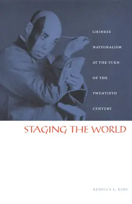 Escenificando el mundo: El nacionalismo chino en los albores del siglo XX - Staging the World: Chinese Nationalism at the Turn of the Twentieth Century