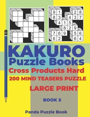 Kakuro Puzzle Book Hard Cross Product - 200 Mind Teasers Puzzle - Large Print - Book 5: Juegos de lógica para adultos - Brain Games Books For Adults - Mind T - Kakuro Puzzle Book Hard Cross Product - 200 Mind Teasers Puzzle - Large Print - Book 5: Logic Games For Adults - Brain Games Books For Adults - Mind T