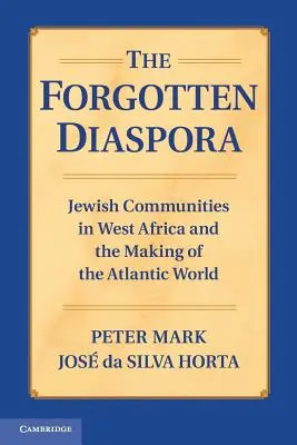 La diáspora olvidada: Las comunidades judías en África Occidental y la formación del mundo atlántico - The Forgotten Diaspora: Jewish Communities in West Africa and the Making of the Atlantic World