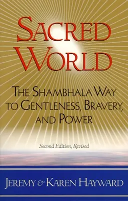 Mundo sagrado: El camino Shambhala hacia la dulzura, la valentía y el poder - Sacred World: The Shambhala Way to Gentleness, Bravery, and Power