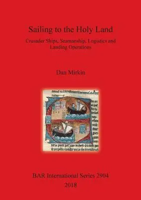 Navegando a Tierra Santa: Naves cruzadas, navegación, logística y operaciones de desembarco - Sailing to the Holy Land: Crusader Ships, Seamanship, Logistics and Landing Operations