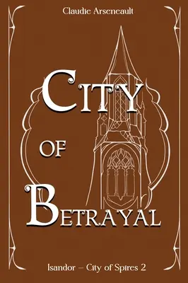 La ciudad de la traición: Una novela de Isandor - City of Betrayal: An Isandor Novel