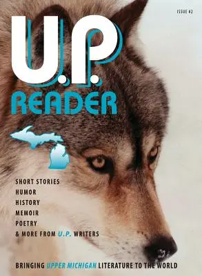 U.P. Reader -- Número 2: Llevando la literatura del Alto Michigan al mundo - U.P. Reader -- Issue #2: Bringing Upper Michigan Literature to the World