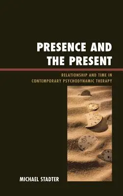Presencia y presente: Relación y tiempo en la terapia psicodinámica contemporánea - Presence and the Present: Relationship and Time in Contemporary Psychodynamic Therapy