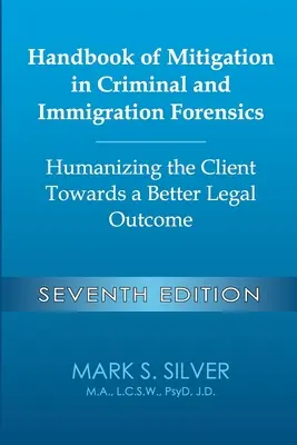 Handbook of Mitigation in Criminal and Immigration Forensics: Humanizing the Client Towards a Better Legal Outcome - Séptima edición: Humanizando al C - Handbook of Mitigation in Criminal and Immigration Forensics: Humanizing the Client Towards a Better Legal Outcome - Seventh Edition: Humanizing the C