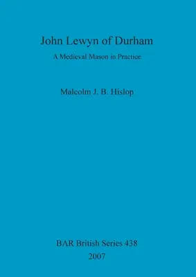 John Lewyn de Durham Un albañil medieval en la práctica - John Lewyn of Durham: A Medieval Mason in Practice