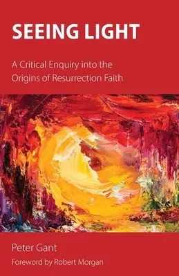 Ver la luz: Una investigación crítica sobre los orígenes de la fe en la resurrección - Seeing Light: A Critical Enquiry into the Origins of Resurrection Faith