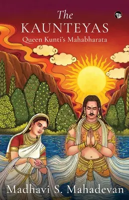 Los Kaunteyas El Mahabharata de la Reina Kunti - The Kaunteyas Queen Kunti's Mahabharata