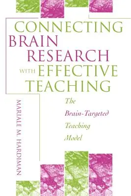 Conectar la investigación sobre el cerebro con la enseñanza eficaz: el modelo de enseñanza centrado en el cerebro - Connecting Brain Research with Effective Teaching: The Brain-Targeted Teaching Model