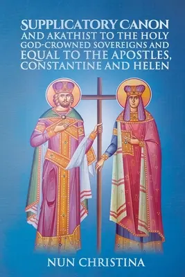 Canon suplicante y acatística a los santos soberanos coronados por Dios e iguales a los apóstoles Constantino y Elena - Supplicatory Canon and Akathist to the Holy God-Crowned Sovereigns and Equal to the Apostles, Constantine and Helen
