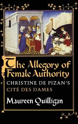 La alegoría de la autoridad femenina: Cit Des Dames de Christine de Pizan - The Allegory of Female Authority: Christine de Pizan's Cit Des Dames