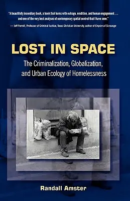 Perdidos en el espacio: Criminalización, globalización y ecología urbana de las personas sin hogar - Lost in Space: The Criminalization, Globalization and Urban Ecology of Homelessness