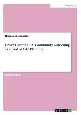 Urban Garden USA. La jardinería comunitaria como herramienta de planificación urbana - Urban Garden USA. Community Gardening as a Tool of City Planning