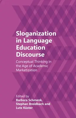 La esloganización en el discurso de la enseñanza de idiomas: El pensamiento conceptual en la era de la mercantilización académica - Sloganization in Language Education Discourse: Conceptual Thinking in the Age of Academic Marketization