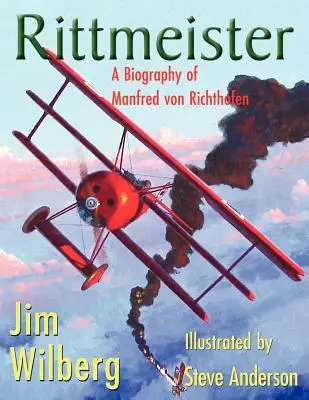 Rittmeister: biografía de Manfred von Richthofen - Rittmeister; A Biography of Manfred von Richthofen